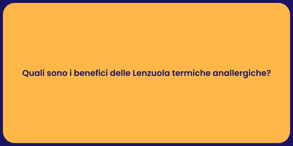 Quali sono i benefici delle Lenzuola termiche anallergiche?