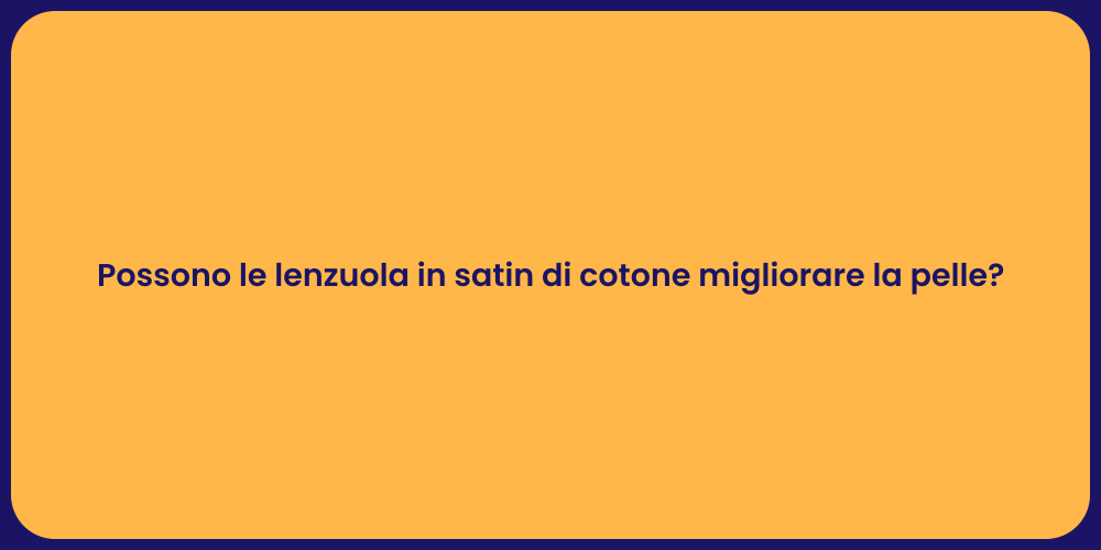 Possono le lenzuola in satin di cotone migliorare la pelle?