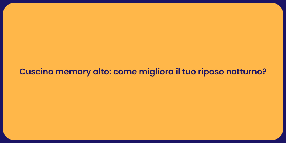 Cuscino memory alto: come migliora il tuo riposo notturno?