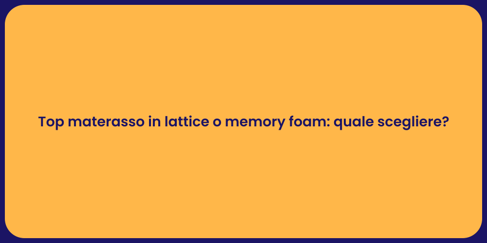 Top materasso in lattice o memory foam: quale scegliere?