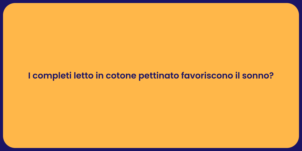 I completi letto in cotone pettinato favoriscono il sonno?