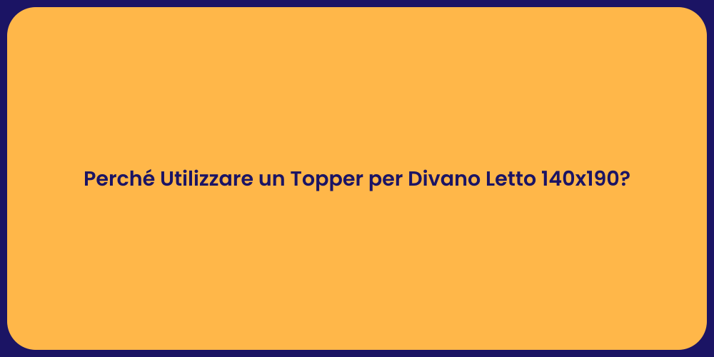 Perché Utilizzare un Topper per Divano Letto 140x190?
