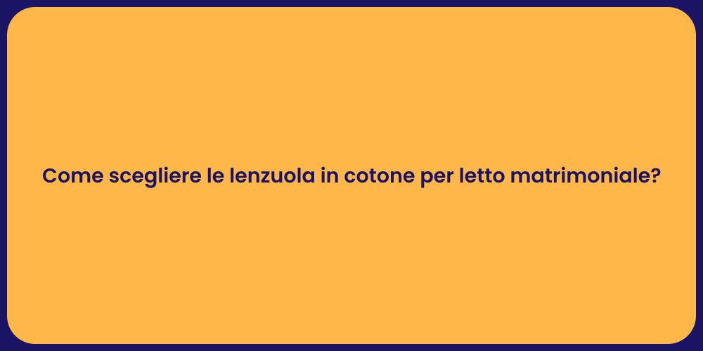 Come scegliere le lenzuola in cotone per letto matrimoniale?