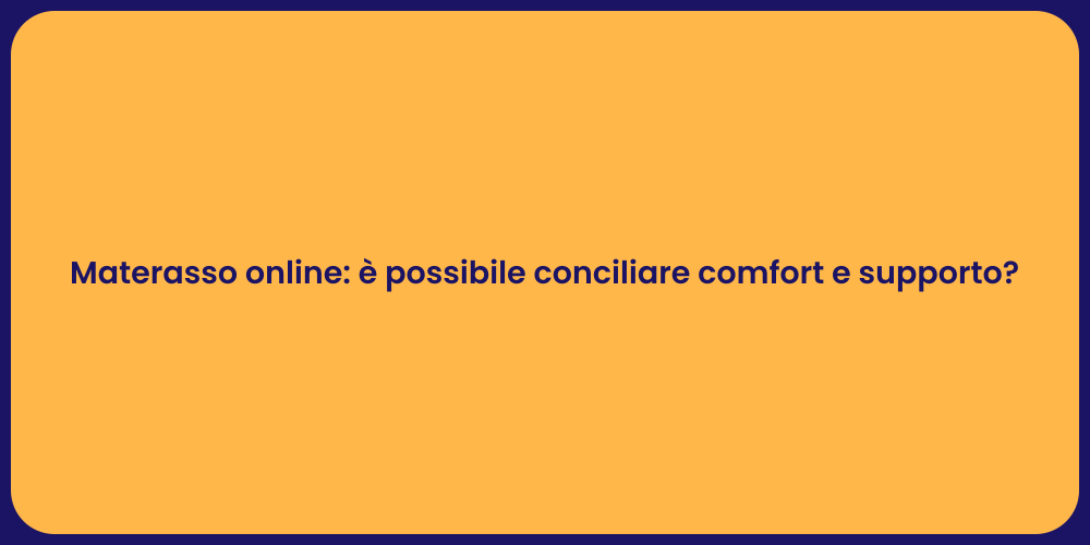 Materasso online: è possibile conciliare comfort e supporto?