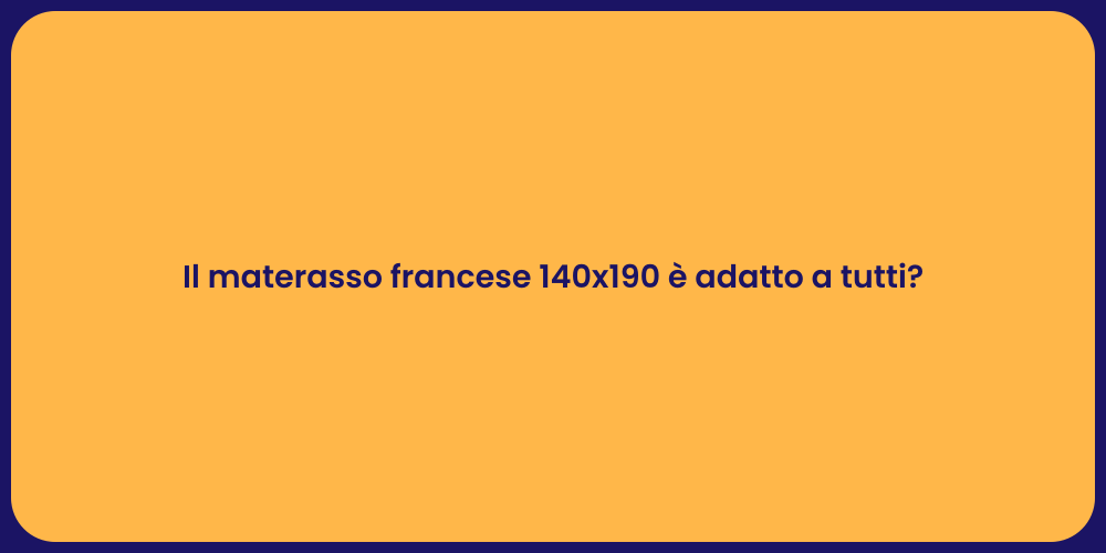 Il materasso francese 140x190 è adatto a tutti?