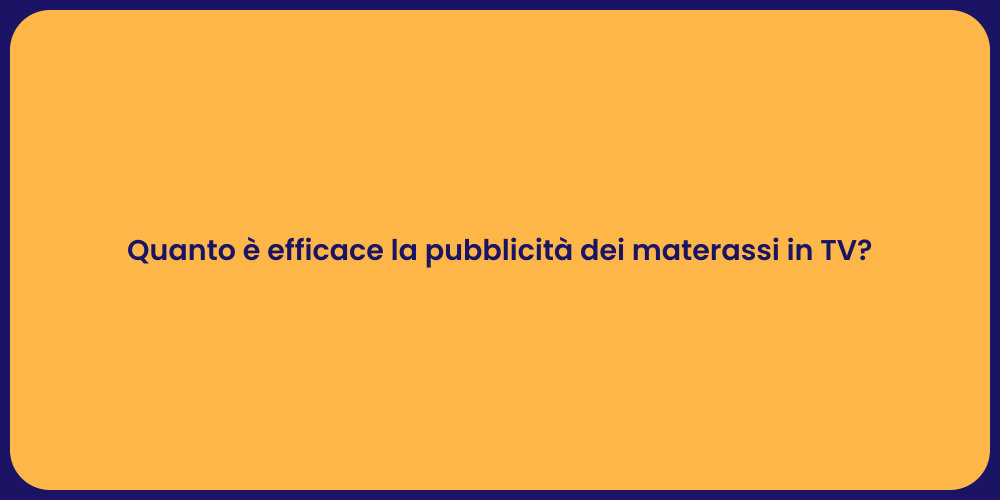 Quanto è efficace la pubblicità dei materassi in TV?