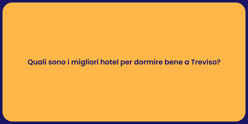 Quali sono i migliori hotel per dormire bene a Treviso?
