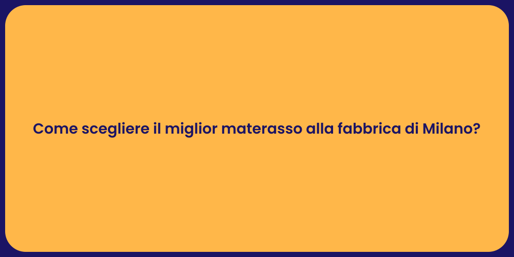 Come scegliere il miglior materasso alla fabbrica di Milano?