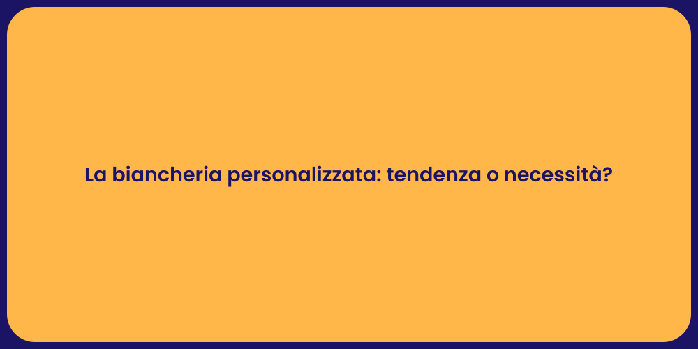 La biancheria personalizzata: tendenza o necessità?