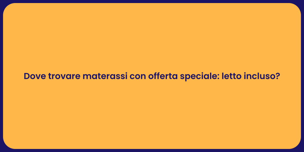 Dove trovare materassi con offerta speciale: letto incluso?