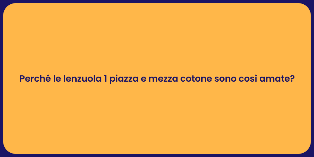 Perché le lenzuola 1 piazza e mezza cotone sono così amate?