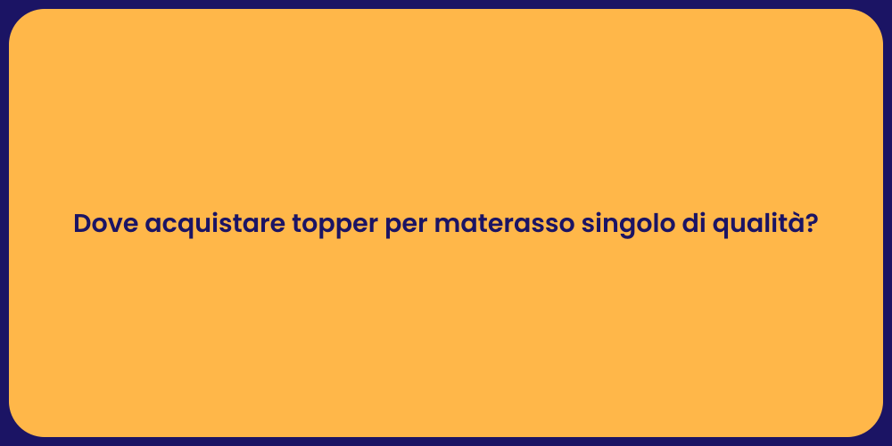 Dove acquistare topper per materasso singolo di qualità?