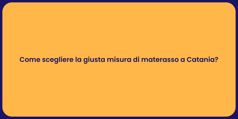 Come scegliere la giusta misura di materasso a Catania?