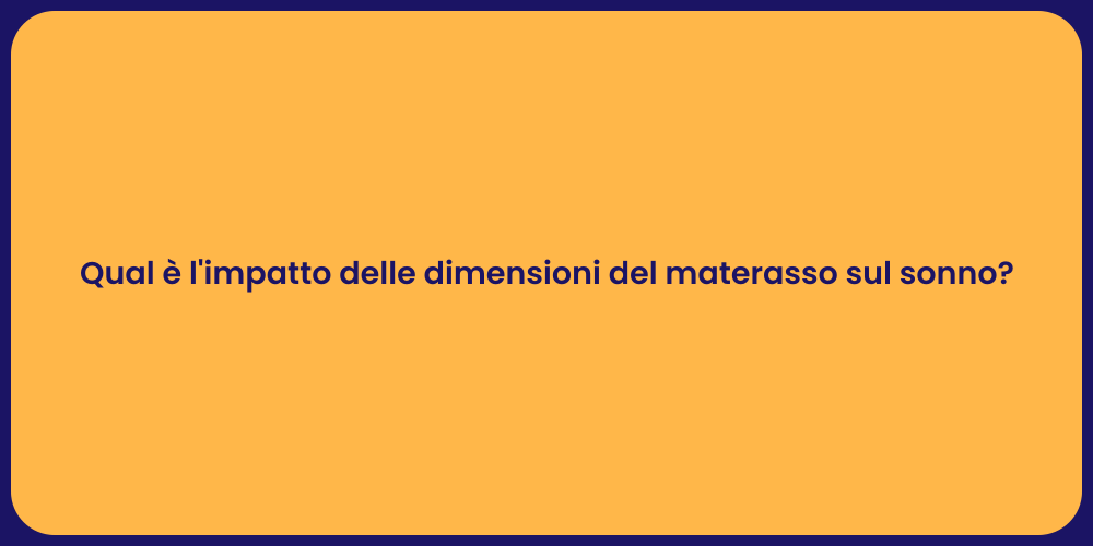 Qual è l'impatto delle dimensioni del materasso sul sonno?