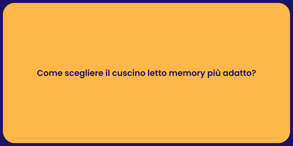 Come scegliere il cuscino letto memory più adatto?
