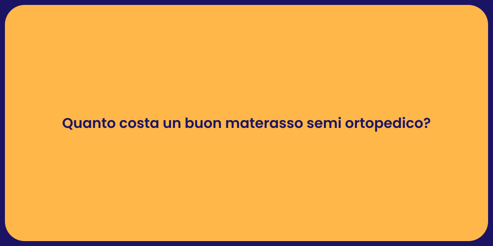 Quanto costa un buon materasso semi ortopedico?