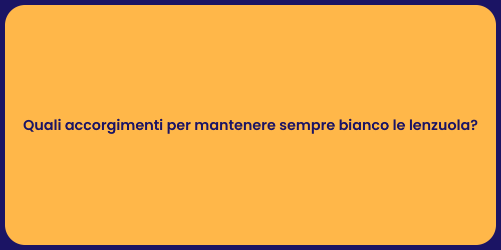 Quali accorgimenti per mantenere sempre bianco le lenzuola?