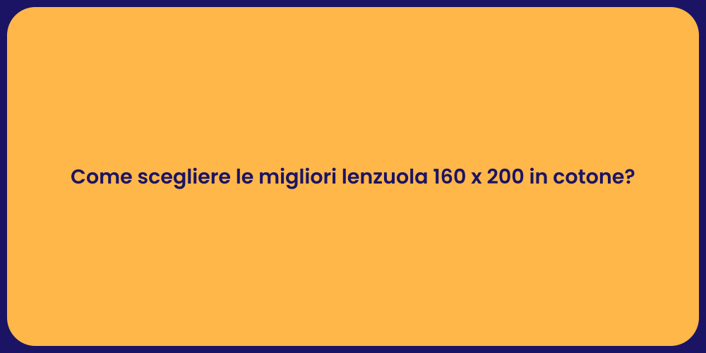 Come scegliere le migliori lenzuola 160 x 200 in cotone?