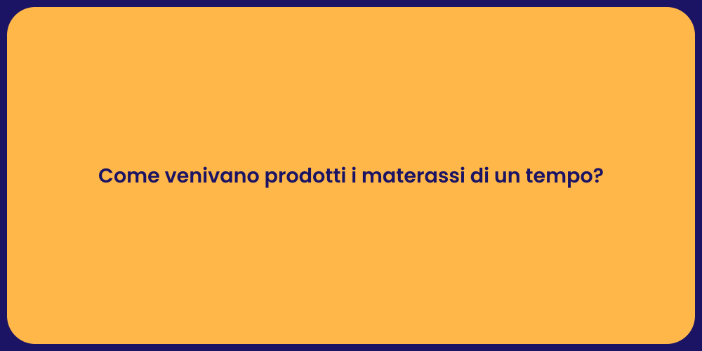 Come venivano prodotti i materassi di un tempo?