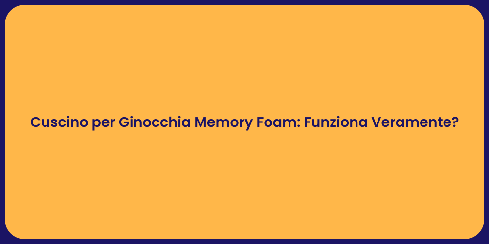 Cuscino per Ginocchia Memory Foam: Funziona Veramente?