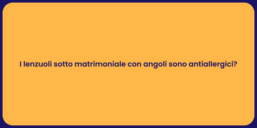 I lenzuoli sotto matrimoniale con angoli sono antiallergici?