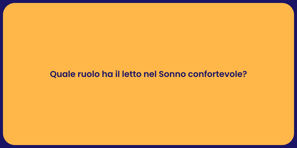 Quale ruolo ha il letto nel Sonno confortevole?