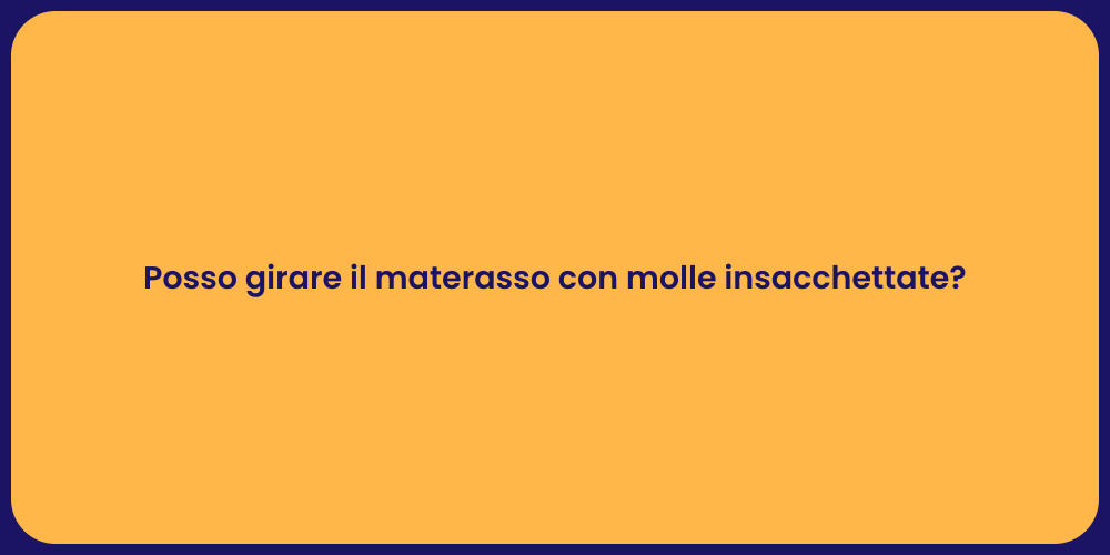 Posso girare il materasso con molle insacchettate?