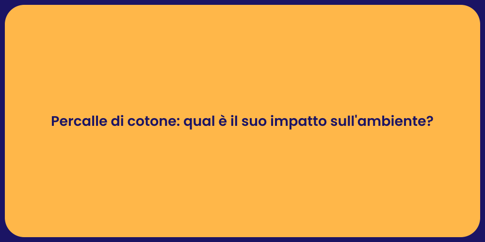 Percalle di cotone: qual è il suo impatto sull'ambiente?