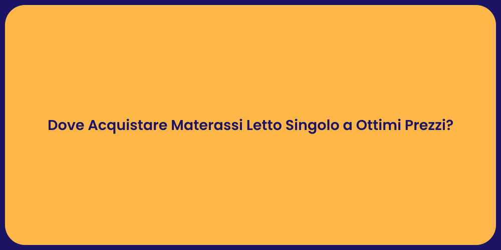 Dove Acquistare Materassi Letto Singolo a Ottimi Prezzi?