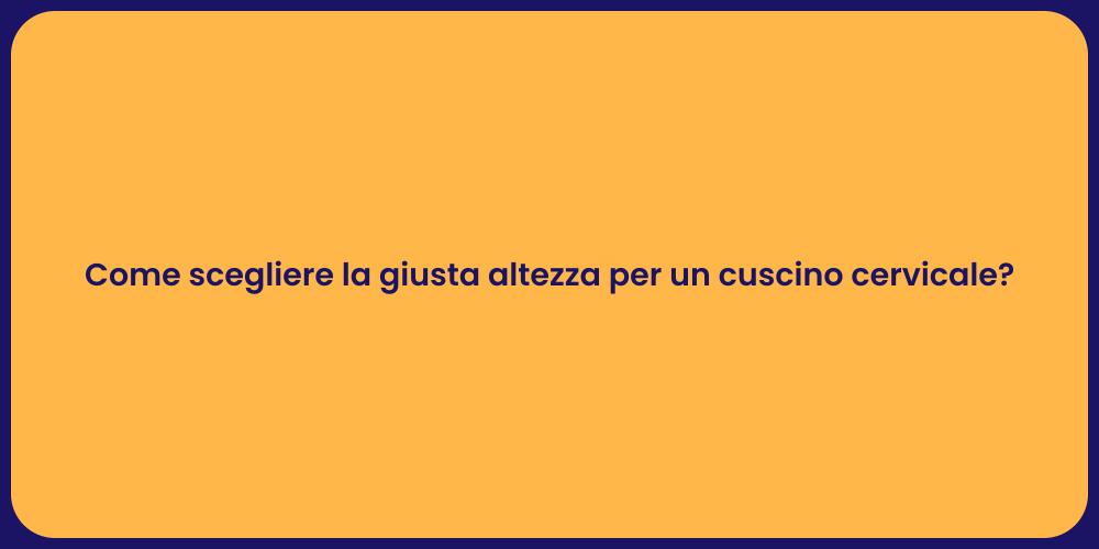 Come scegliere la giusta altezza per un cuscino cervicale?