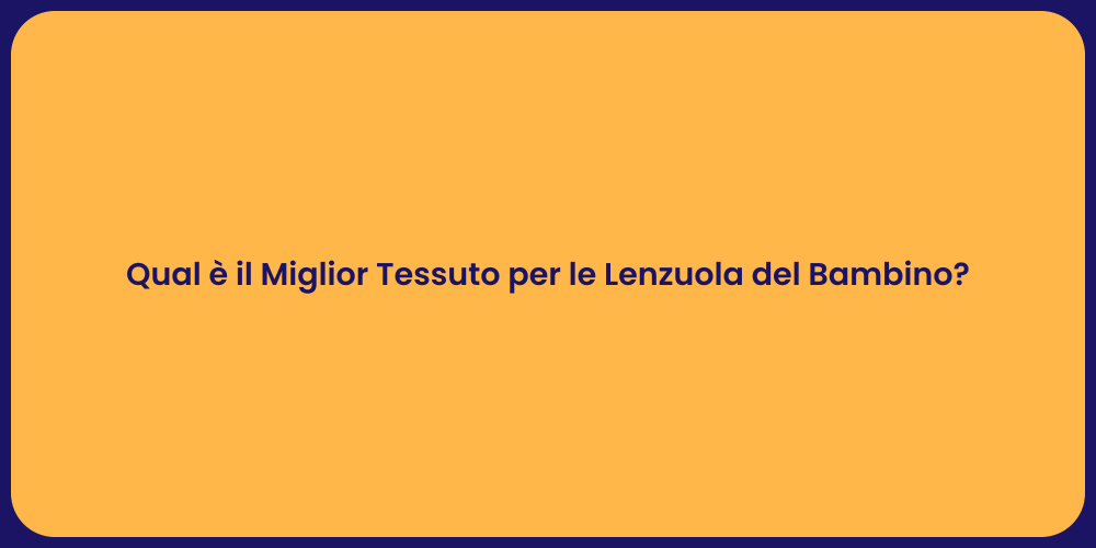 Qual è il Miglior Tessuto per le Lenzuola del Bambino?