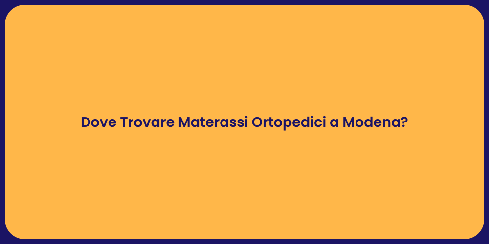 Dove Trovare Materassi Ortopedici a Modena?