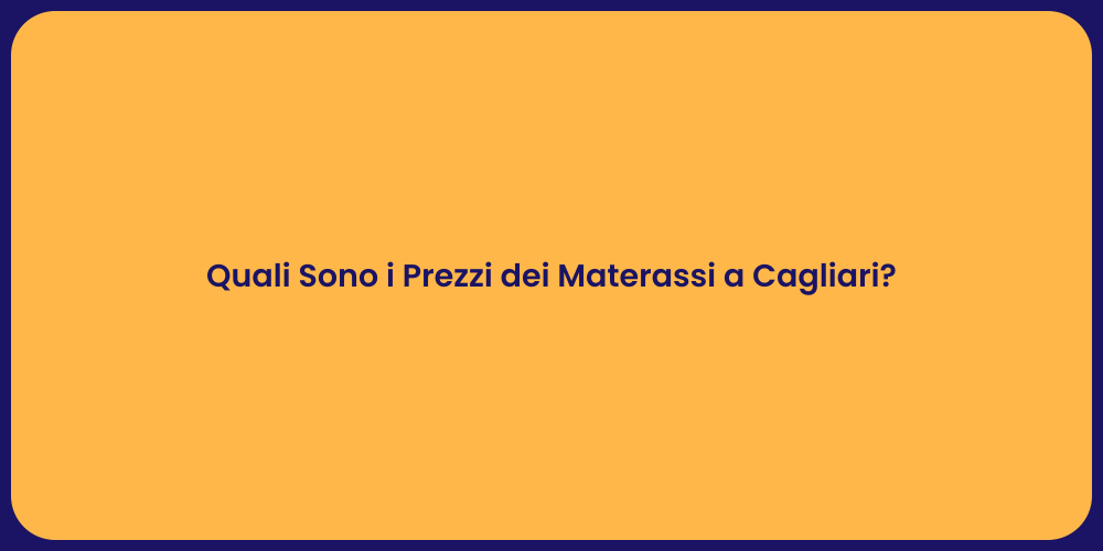 Quali Sono i Prezzi dei Materassi a Cagliari?