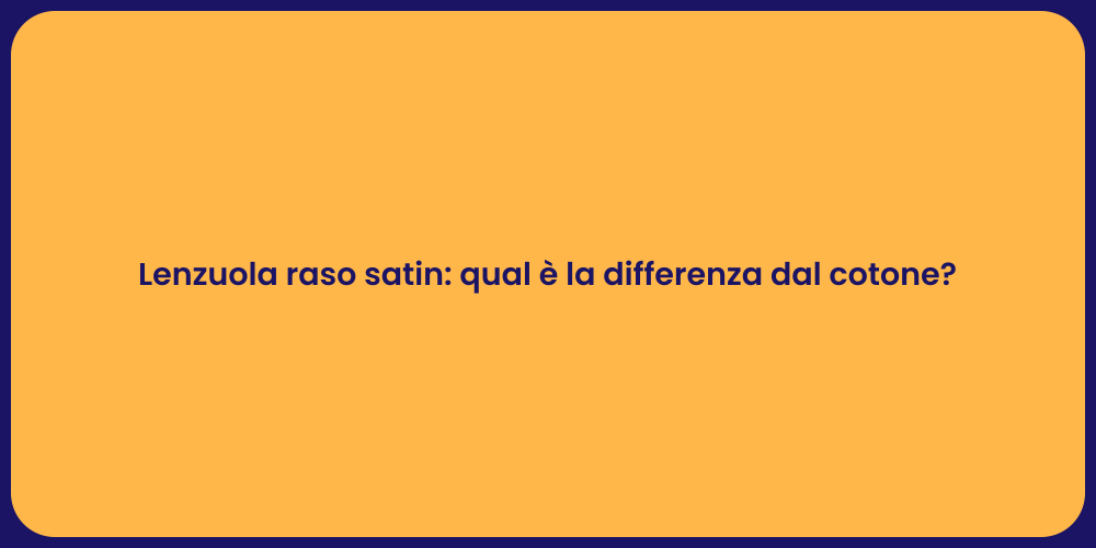 Lenzuola raso satin: qual è la differenza dal cotone?