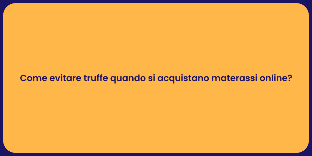 Come evitare truffe quando si acquistano materassi online?