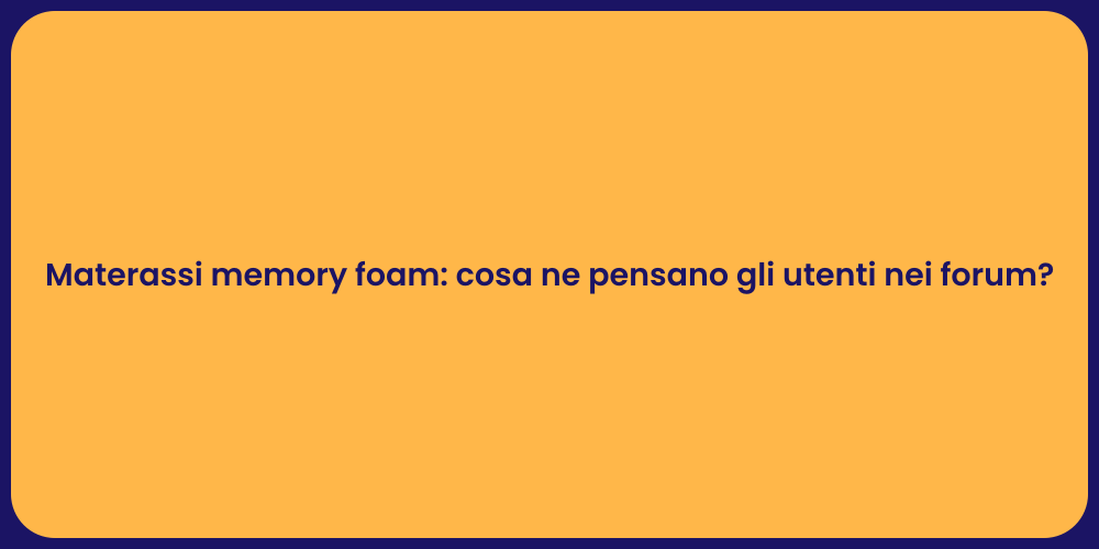 Materassi memory foam: cosa ne pensano gli utenti nei forum?