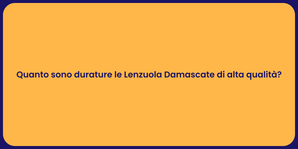 Quanto sono durature le Lenzuola Damascate di alta qualità?