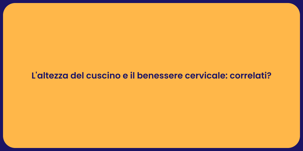 L'altezza del cuscino e il benessere cervicale: correlati?