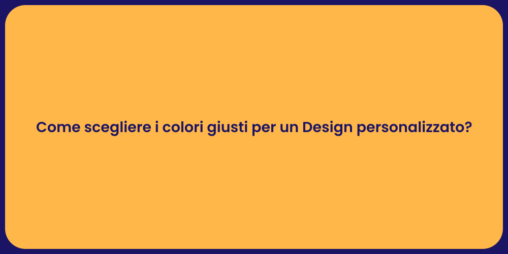 Come scegliere i colori giusti per un Design personalizzato?