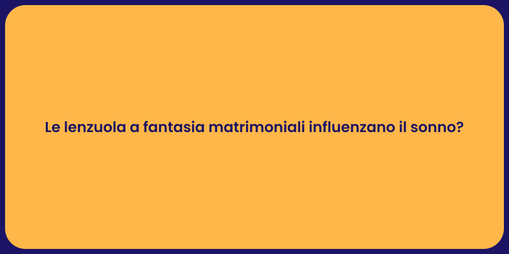 Le lenzuola a fantasia matrimoniali influenzano il sonno?