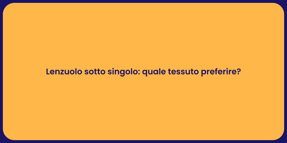 Lenzuolo sotto singolo: quale tessuto preferire?