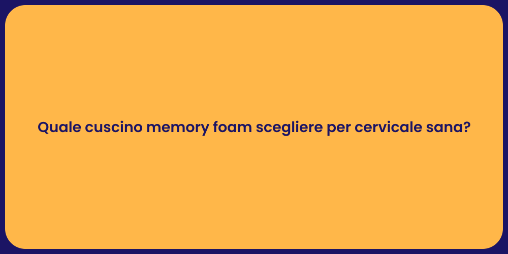 Quale cuscino memory foam scegliere per cervicale sana?