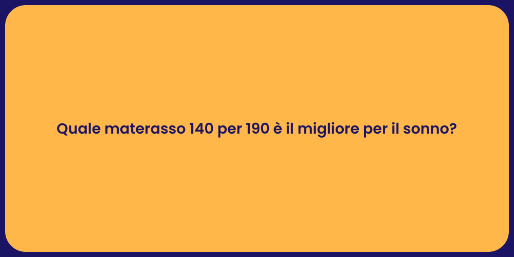 Quale materasso 140 per 190 è il migliore per il sonno?