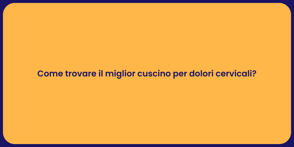 Come trovare il miglior cuscino per dolori cervicali?