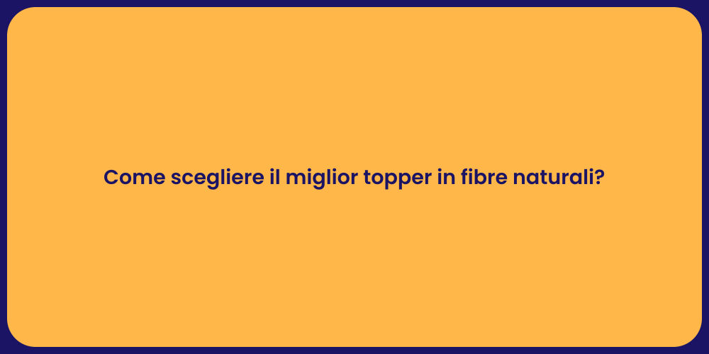Come scegliere il miglior topper in fibre naturali?