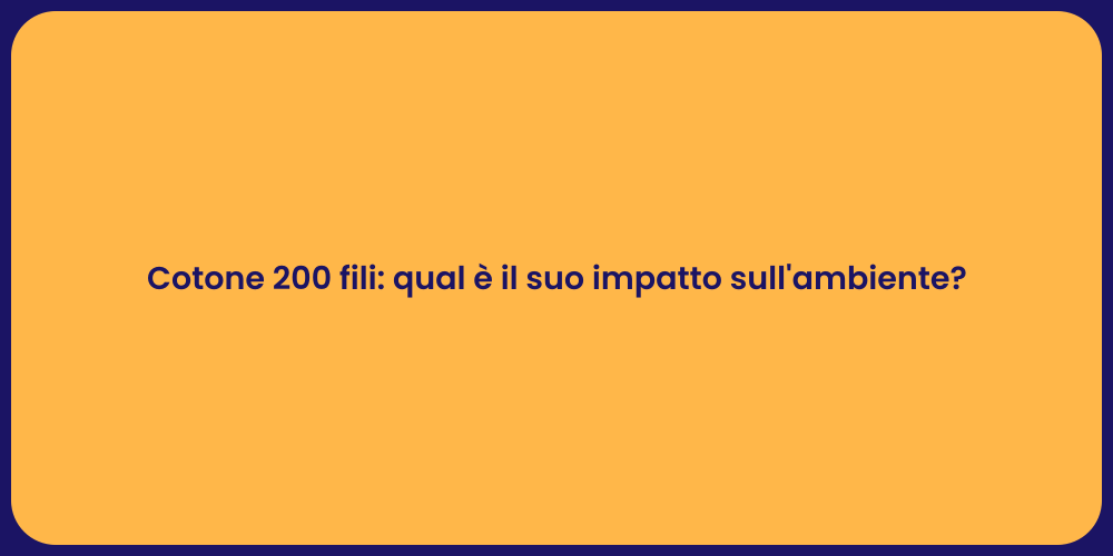 Cotone 200 fili: qual è il suo impatto sull'ambiente?