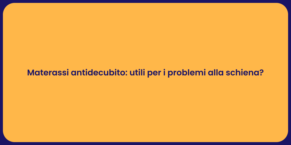 Materassi antidecubito: utili per i problemi alla schiena?
