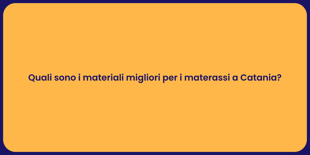 Quali sono i materiali migliori per i materassi a Catania?