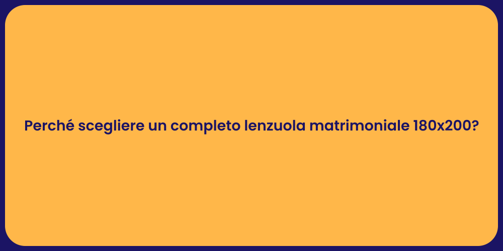 Perché scegliere un completo lenzuola matrimoniale 180x200?