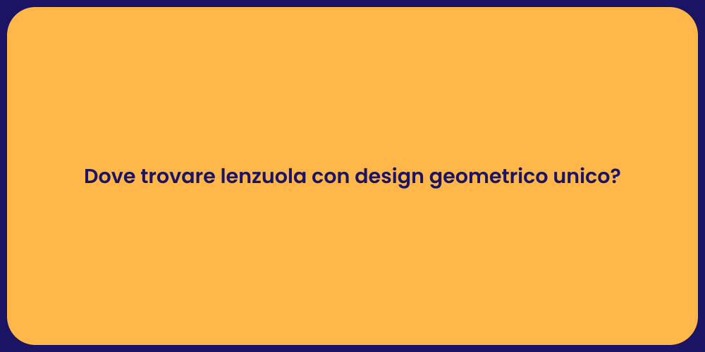 Dove trovare lenzuola con design geometrico unico?